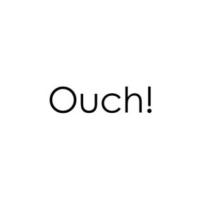 Ouch!